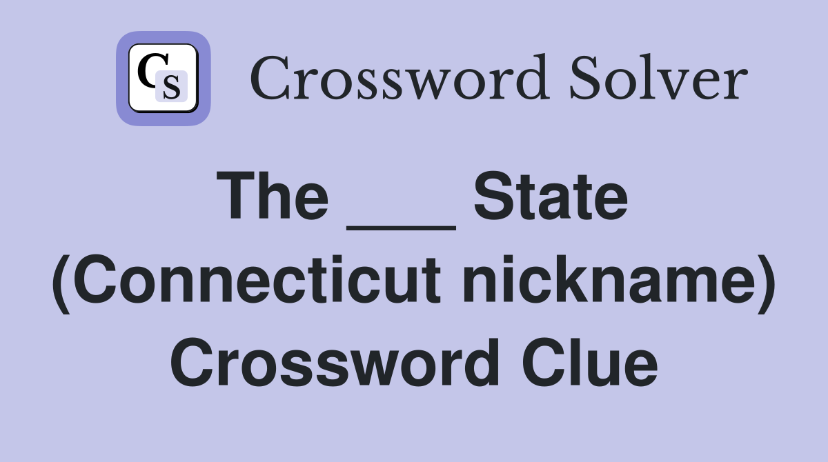 The ___ State (Connecticut nickname) Crossword Clue
