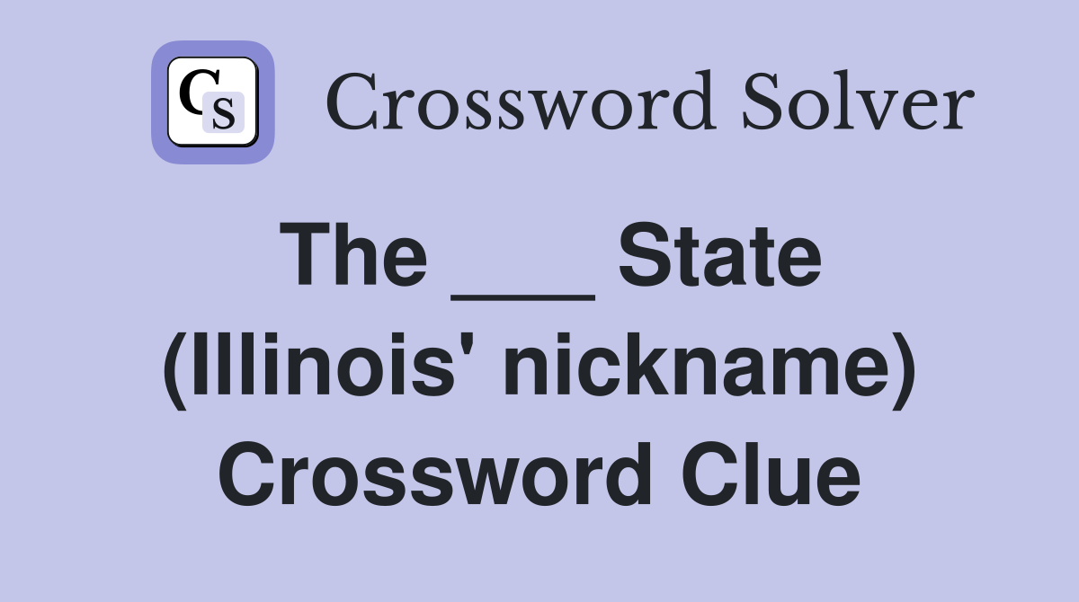 The ___ State (Illinois' nickname) Crossword Clue