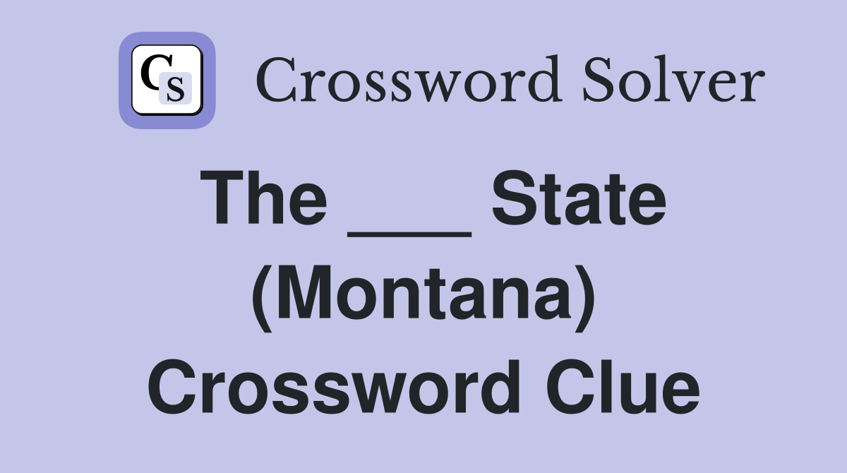The ___ State (Montana) Crossword Clue