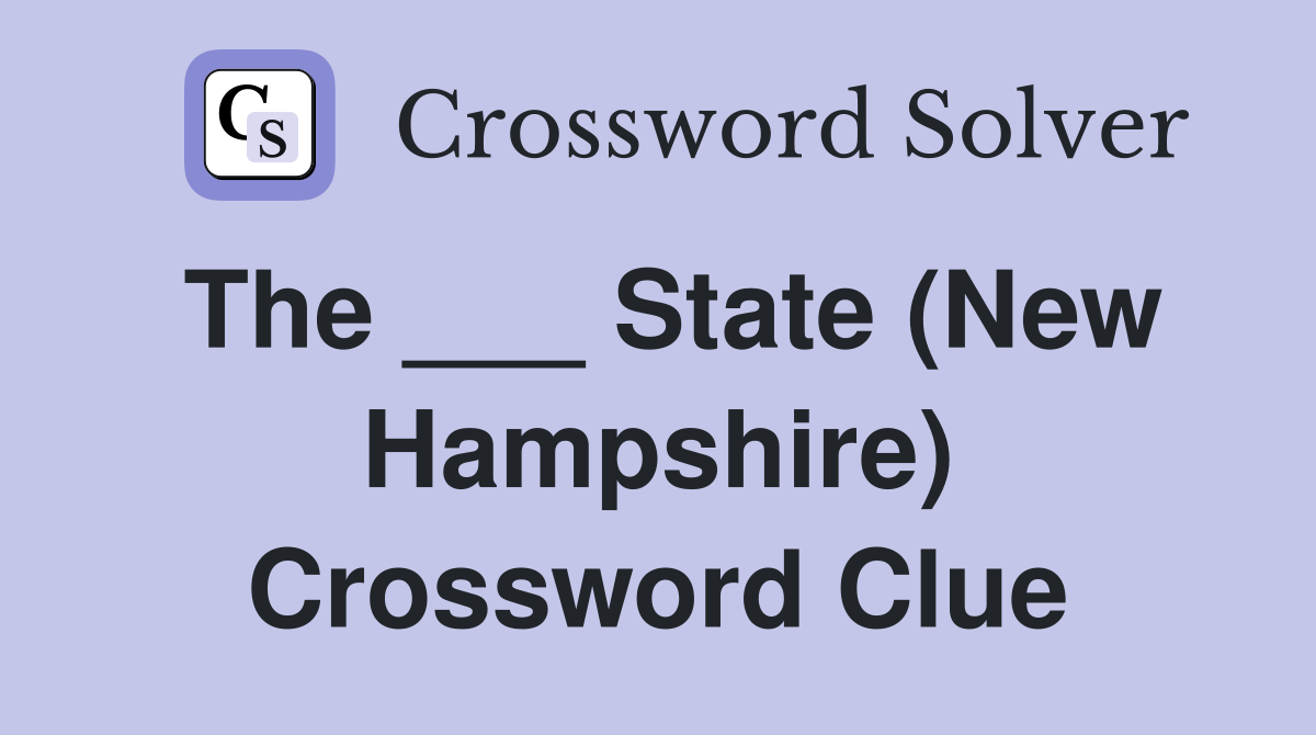 The ___ State (New Hampshire) Crossword Clue