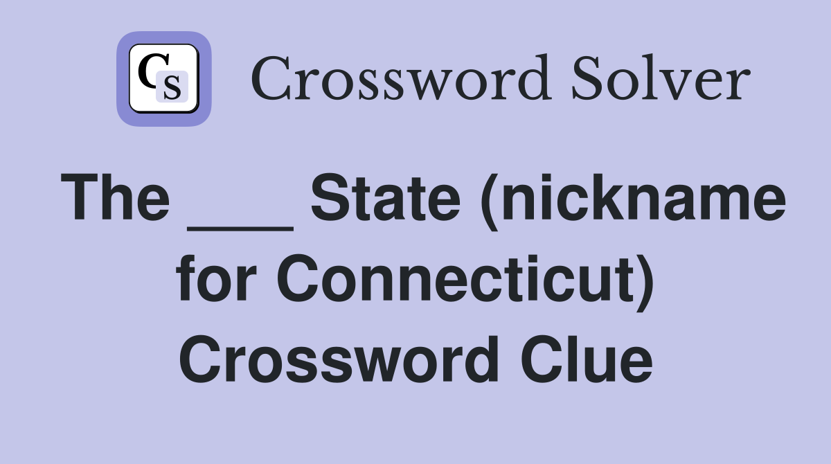 The ___ State (nickname for Connecticut) Crossword Clue