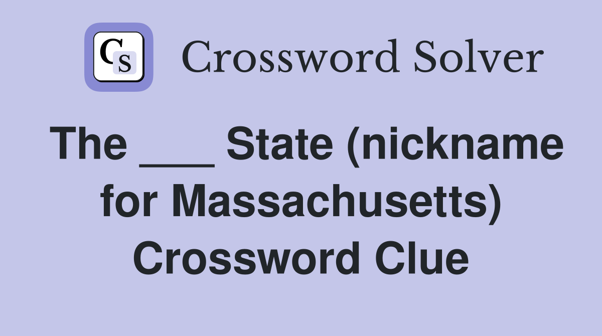 The ___ State (nickname for Massachusetts) Crossword Clue