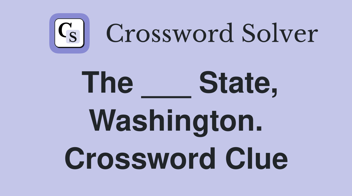 The ___ State, Washington. Crossword Clue