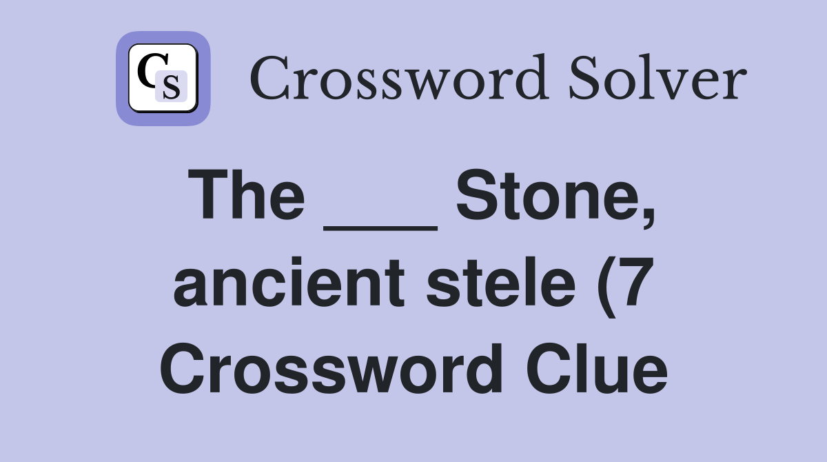 The Stone ancient stele (7) Crossword Clue Answers Crossword The Stone ancient stele (7) Crossword Clue Answers Crossword