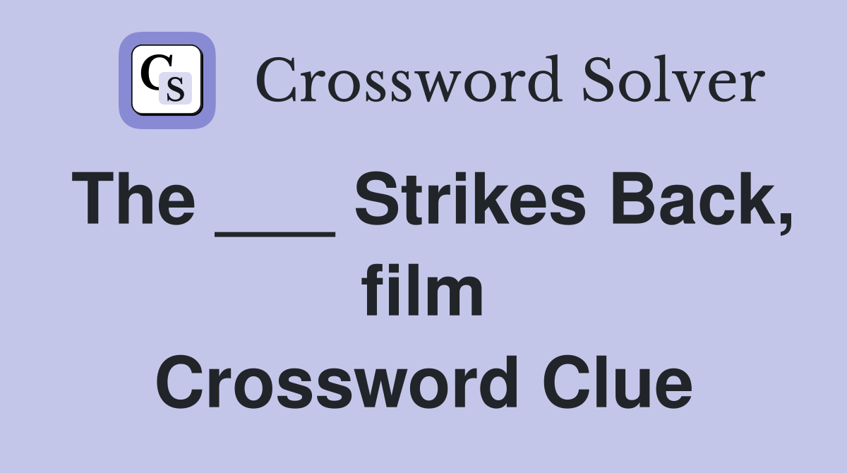 The ___ Strikes Back, film Crossword Clue