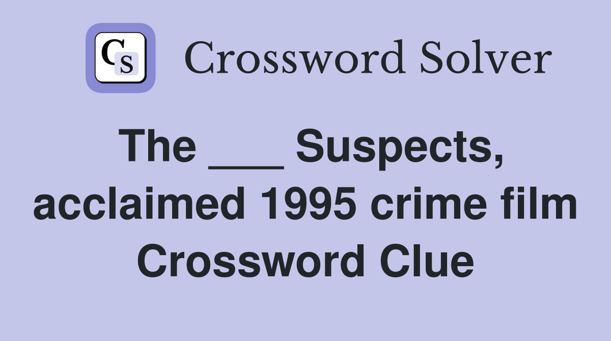 The ___ Suspects, acclaimed 1995 crime film Crossword Clue