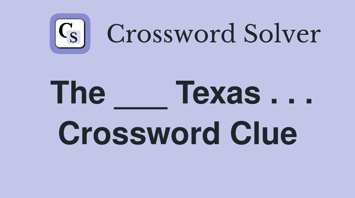 The ___ Texas . . . Crossword Clue