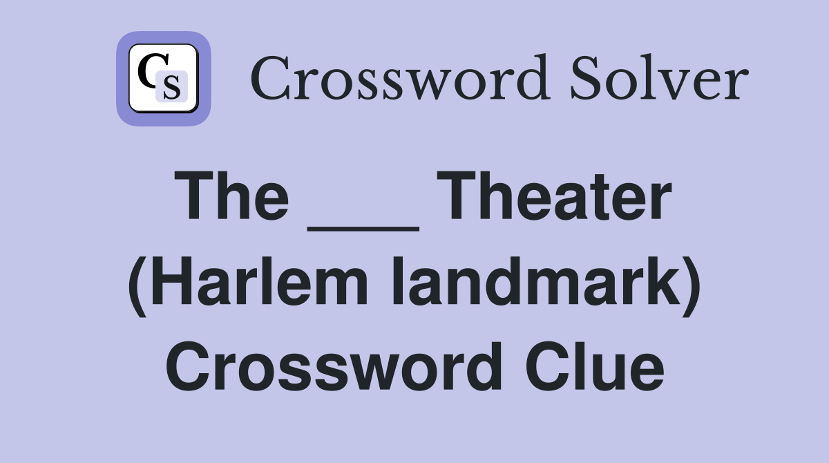 The ___ Theater (Harlem landmark) Crossword Clue