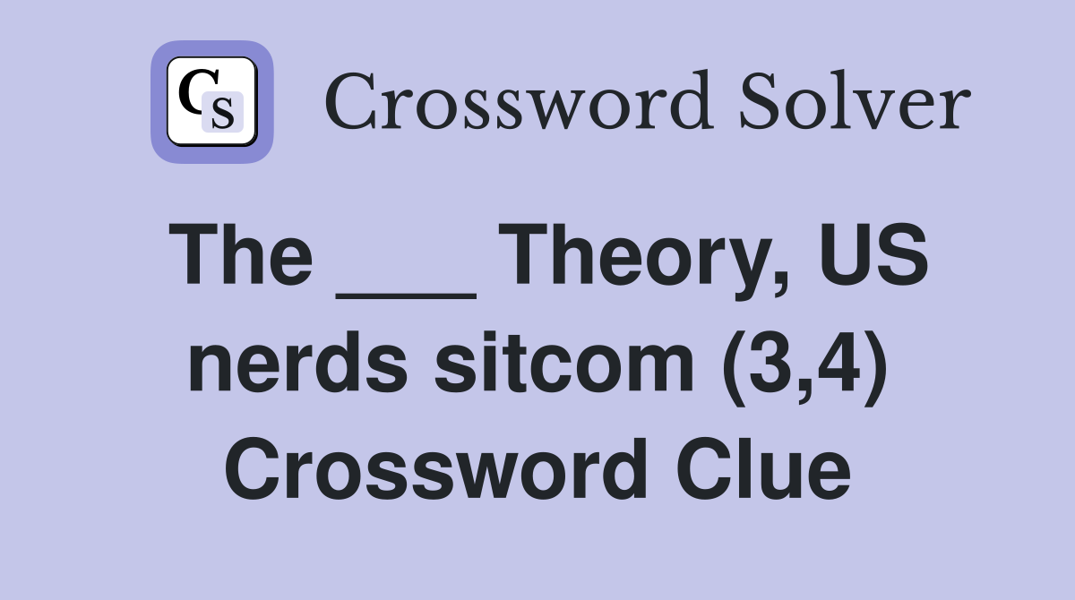 The ___ Theory, US nerds sitcom (3,4) Crossword Clue