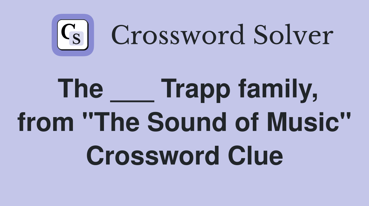 The ___ Trapp family, from "The Sound of Music" Crossword Clue