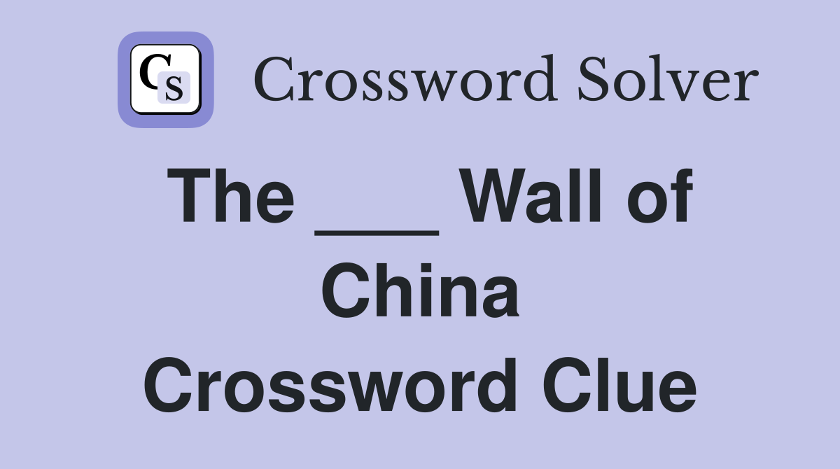 The ___ Wall of China Crossword Clue