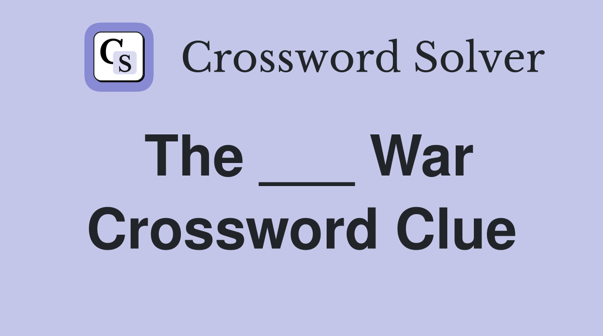 The ___ War Crossword Clue