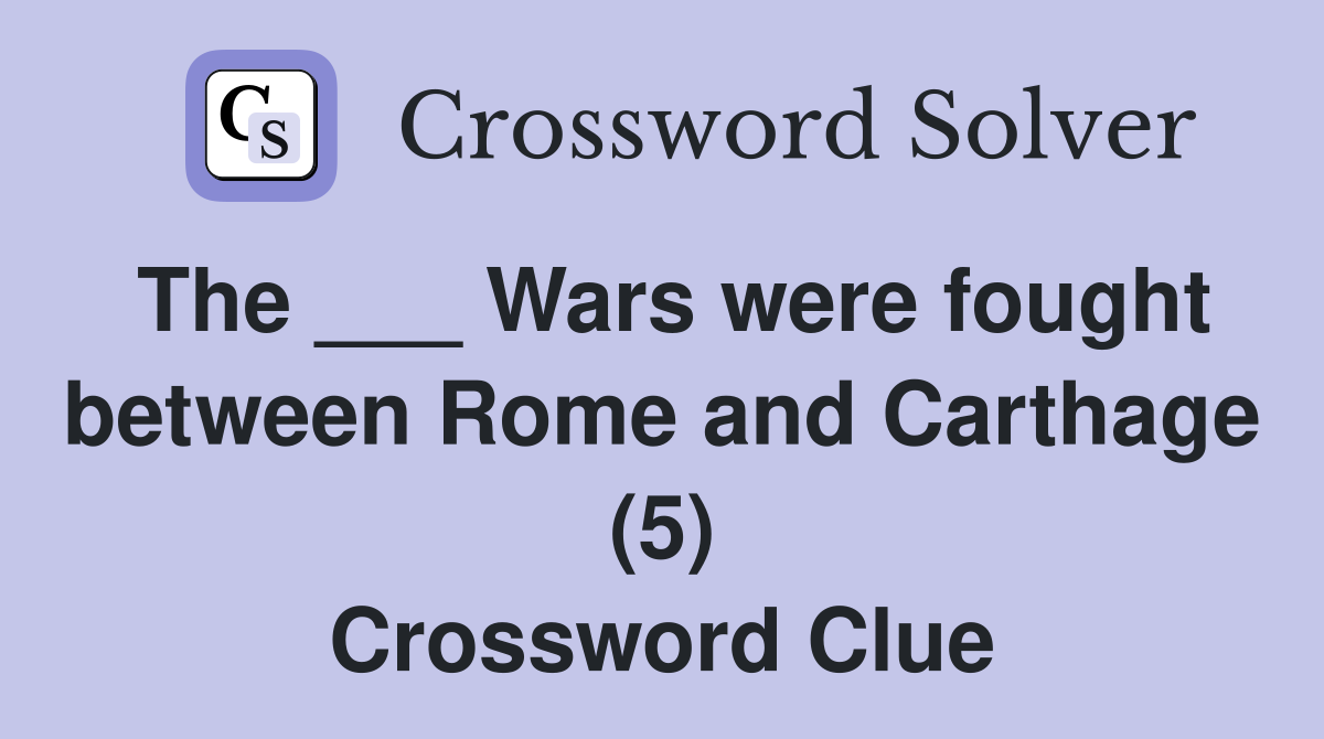 The ___ Wars were fought between Rome and Carthage (5) Crossword Clue
