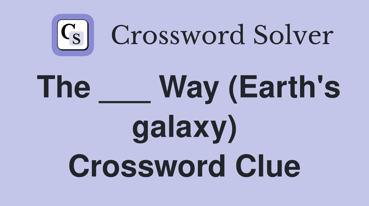The ___ Way (Earth's galaxy) Crossword Clue