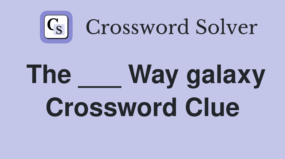 The ___ Way galaxy Crossword Clue