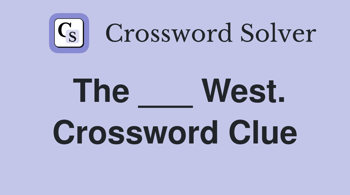 The ___ West. Crossword Clue