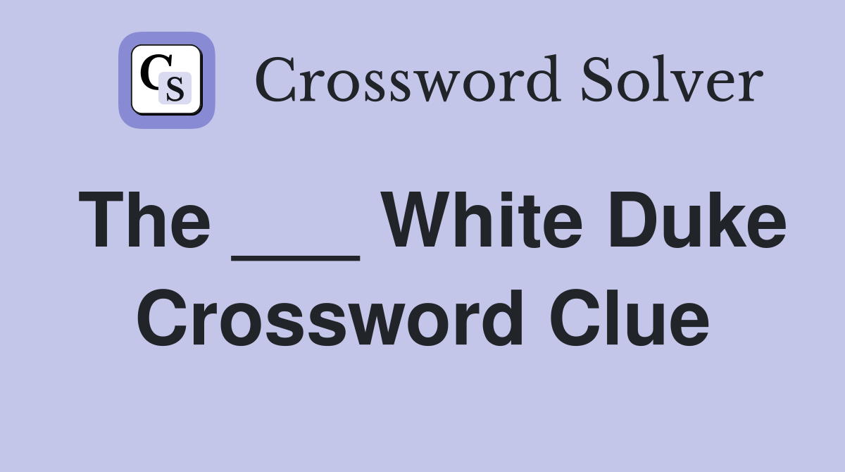 The ___ White Duke Crossword Clue