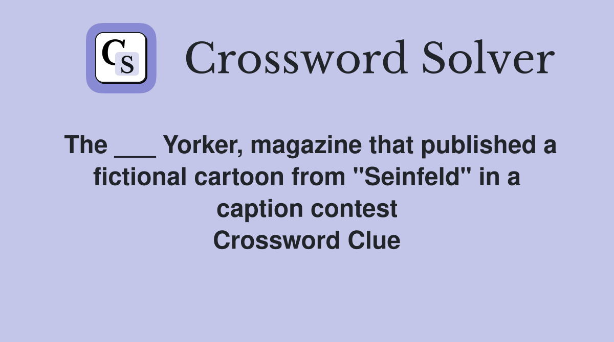 The ___ Yorker, magazine that published a fictional cartoon from "Seinfeld" in a caption contest Crossword Clue