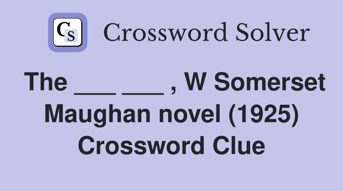 The ___ ___ , W Somerset Maughan novel (1925) Crossword Clue