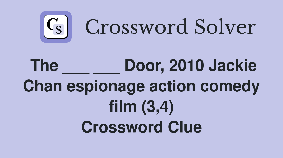 The ___ ___ Door, 2010 Jackie Chan espionage action comedy film (3,4) Crossword Clue