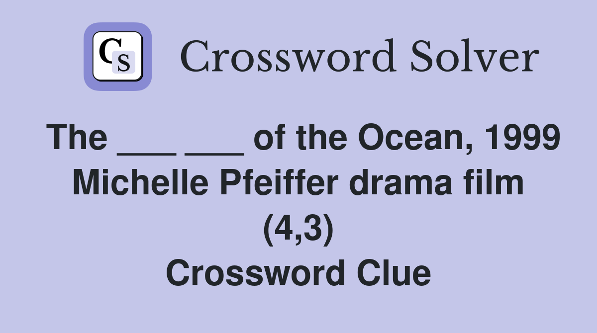 The ___ ___ of the Ocean, 1999 Michelle Pfeiffer drama film (4,3) Crossword Clue