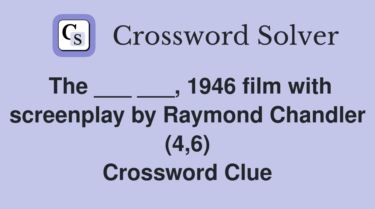 The ___ ___, 1946 film with screenplay by Raymond Chandler (4,6) Crossword Clue