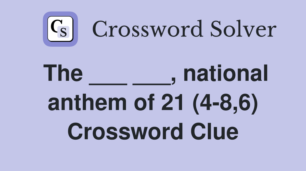 The ___ ___, national anthem of 21 (4-8,6) Crossword Clue