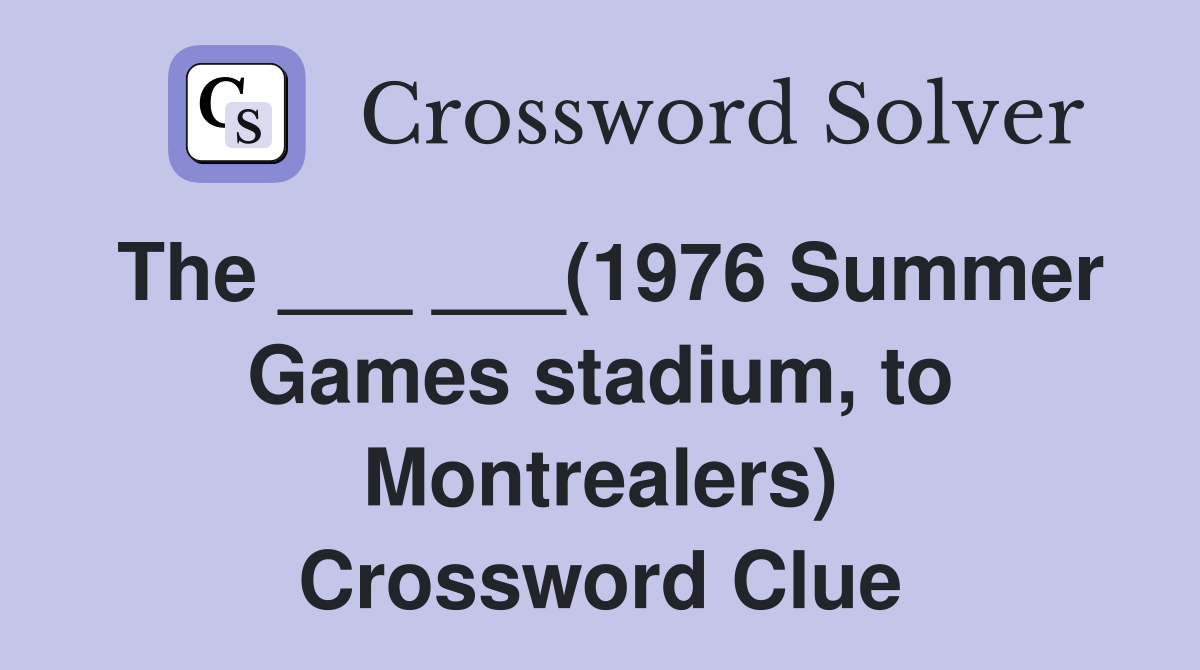 The ___ ___(1976 Summer Games stadium, to Montrealers) Crossword Clue