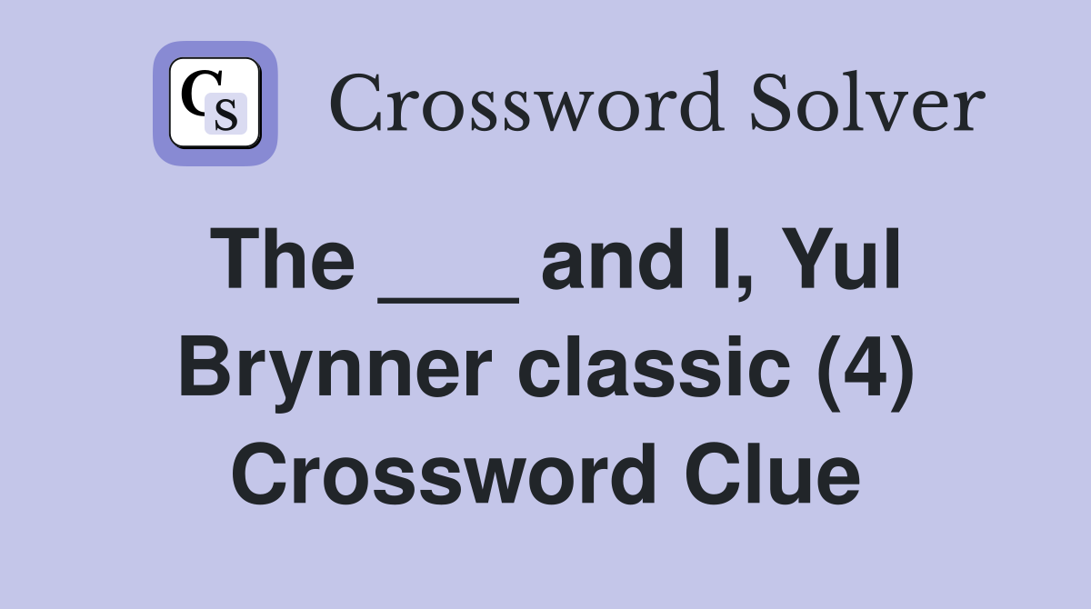 The ___ and I, Yul Brynner classic (4) Crossword Clue