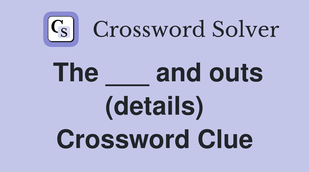 The ___ and outs (details) Crossword Clue