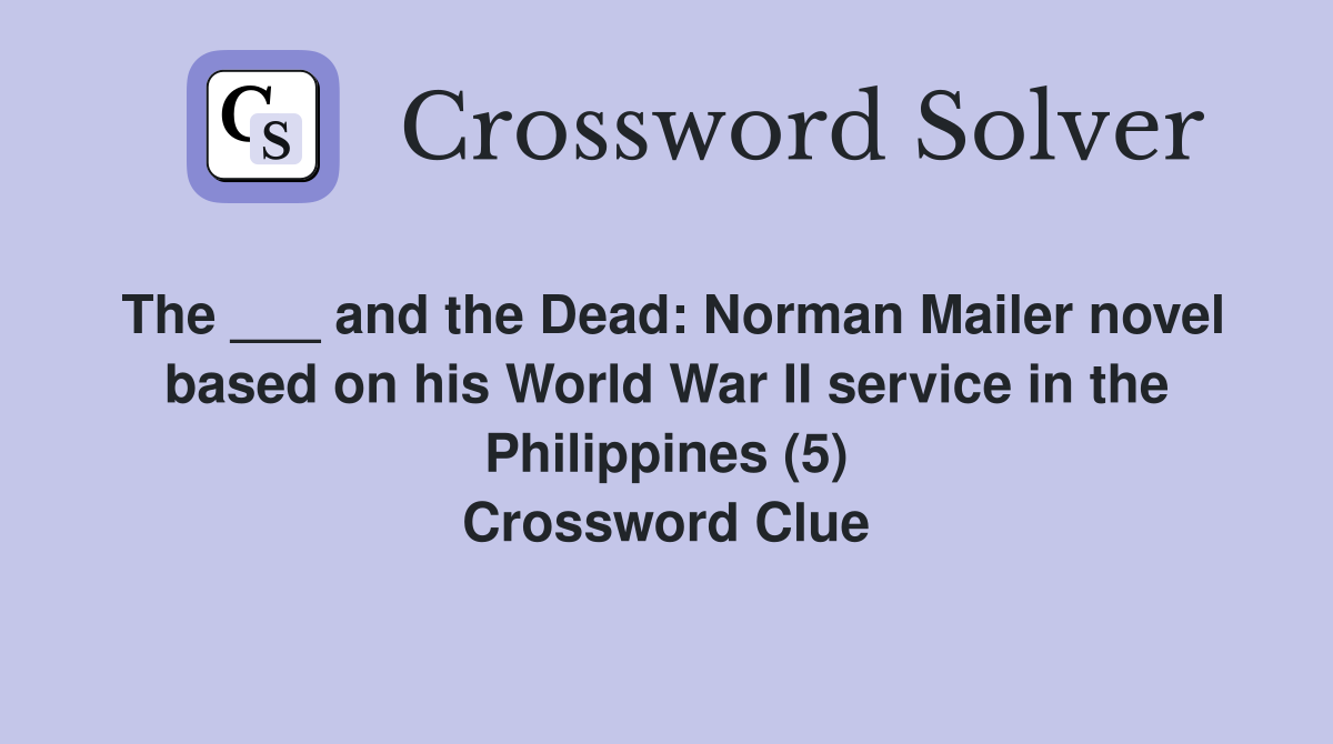 The ___ and the Dead: Norman Mailer novel based on his World War II service in the Philippines (5) Crossword Clue