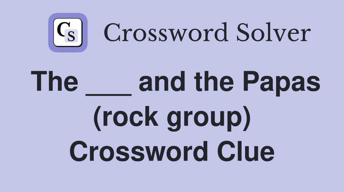 The ___ and the Papas (rock group) Crossword Clue