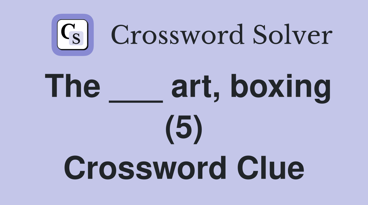 The ___ art, boxing (5) Crossword Clue