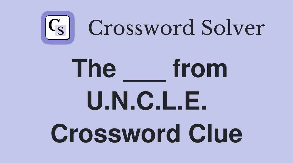 The ___ from U.N.C.L.E. Crossword Clue