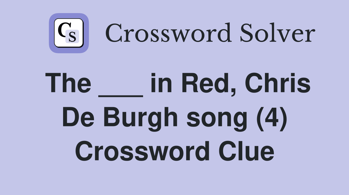 The ___ in Red, Chris De Burgh song (4) Crossword Clue