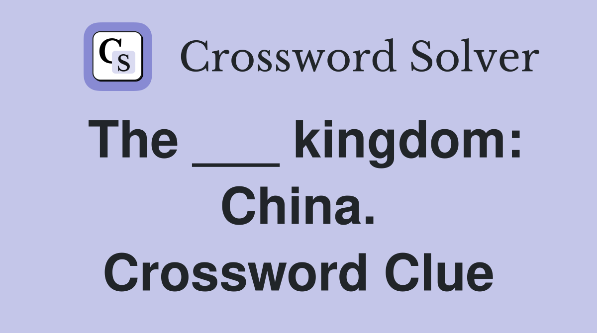 The ___ kingdom: China. Crossword Clue