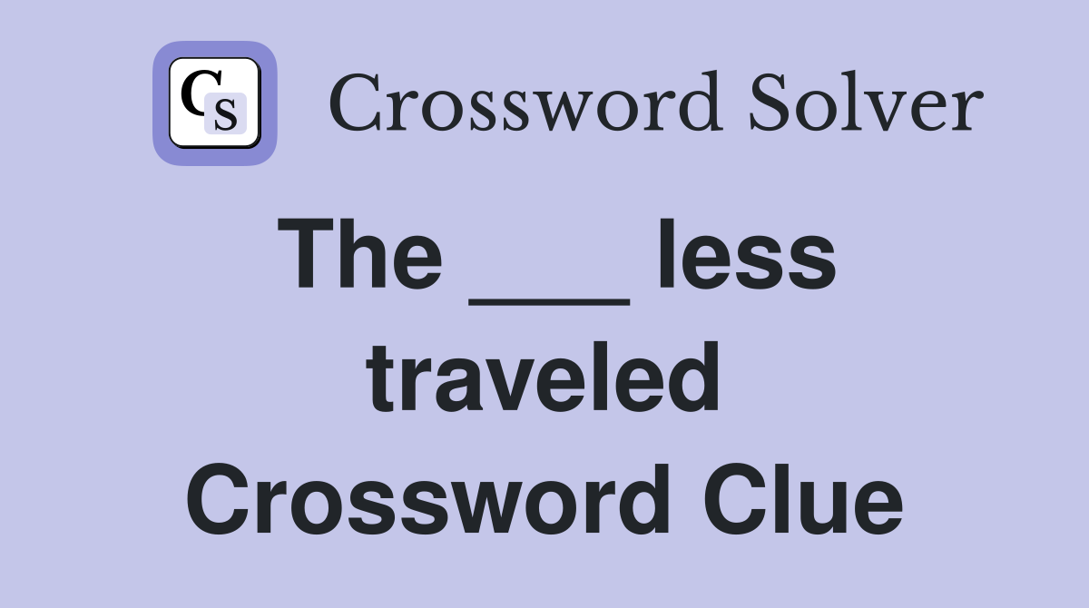 The ___ less traveled Crossword Clue