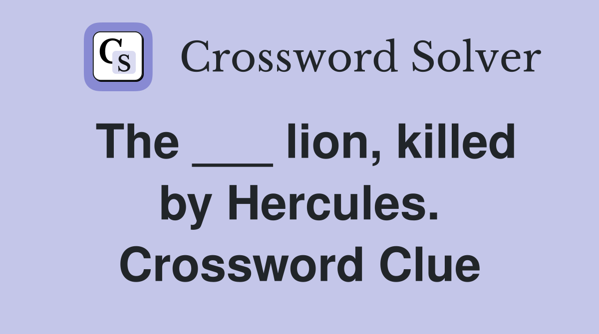 The ___ lion, killed by Hercules. Crossword Clue