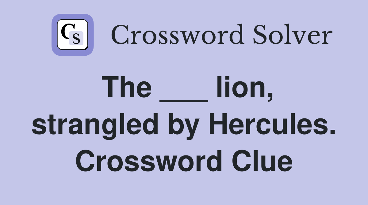 The ___ lion, strangled by Hercules. Crossword Clue