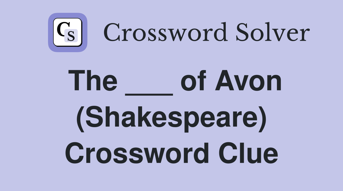 The ___ of Avon (Shakespeare) Crossword Clue