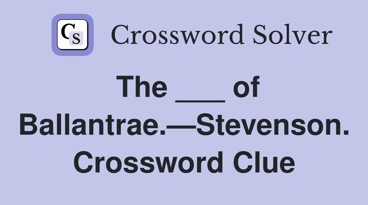 The ___ of Ballantrae.—Stevenson. Crossword Clue