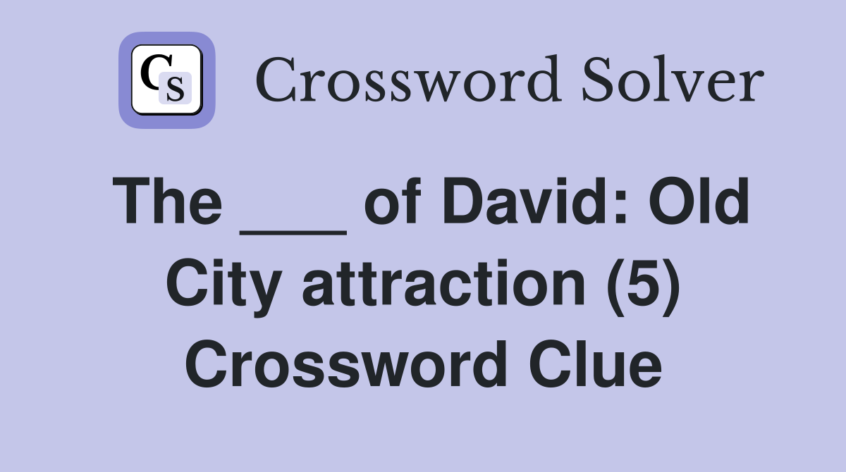 The ___ of David: Old City attraction (5) Crossword Clue