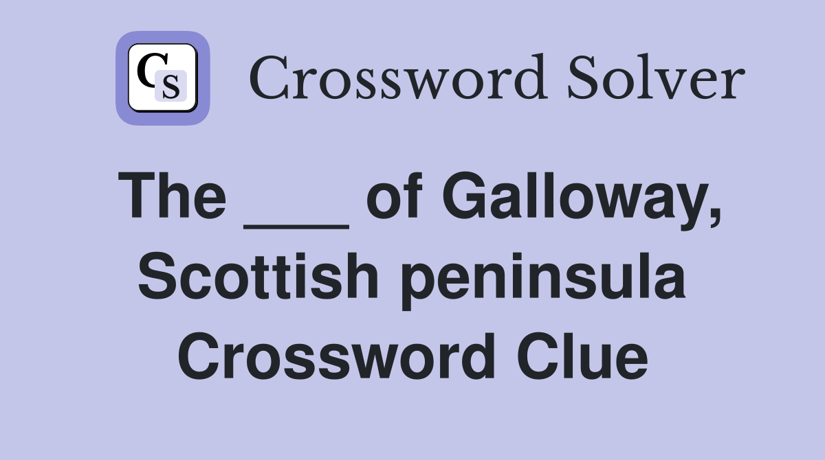 The ___ of Galloway, Scottish peninsula Crossword Clue