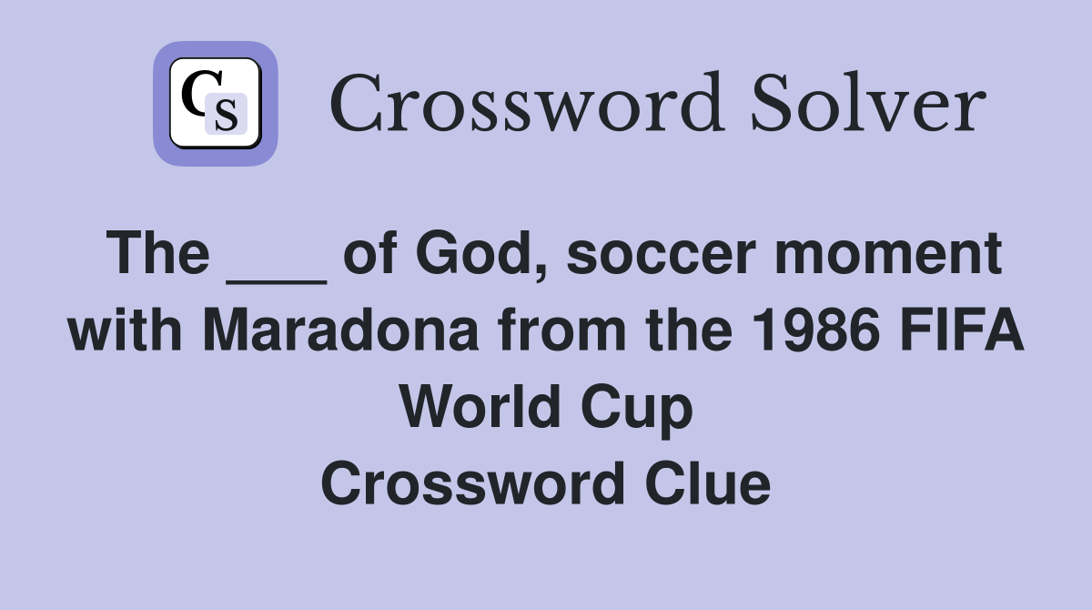 The ___ of God, soccer moment with Maradona from the 1986 FIFA World Cup Crossword Clue