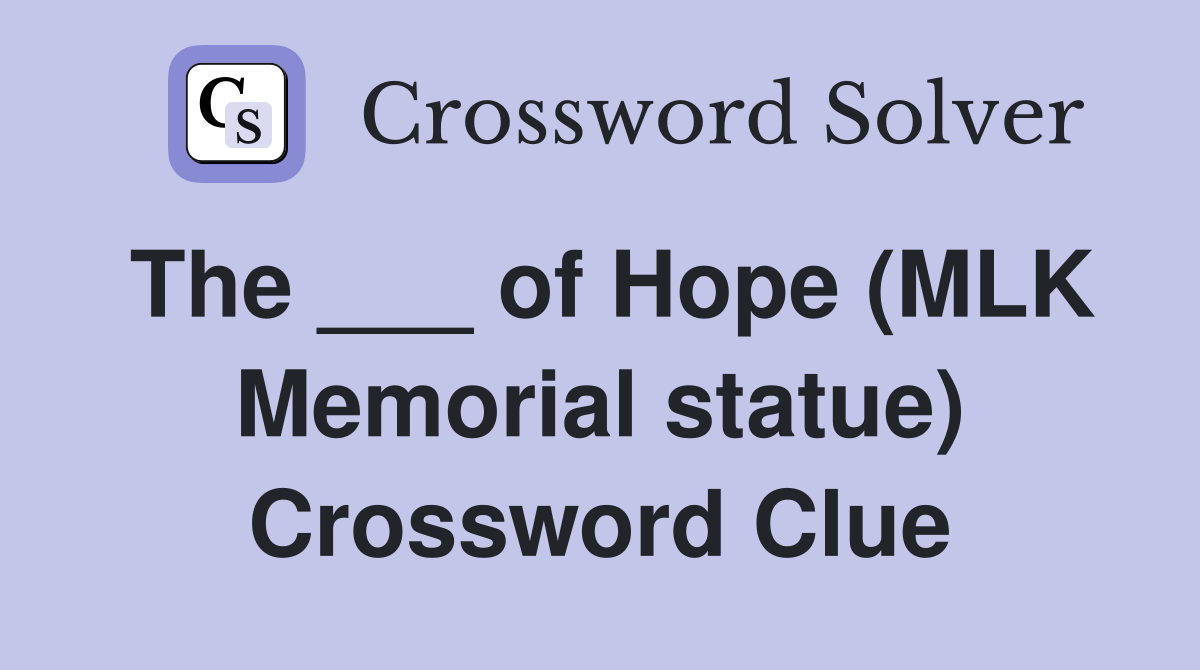 The ___ of Hope (MLK Memorial statue) Crossword Clue