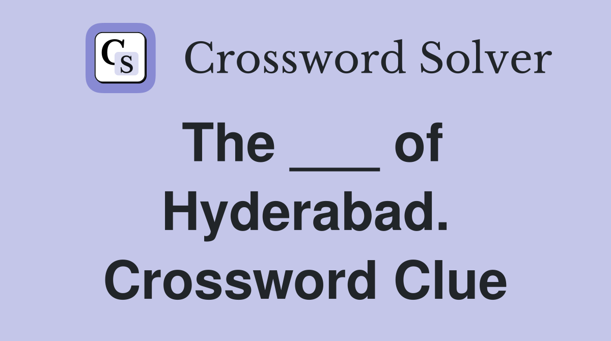 The ___ of Hyderabad. Crossword Clue