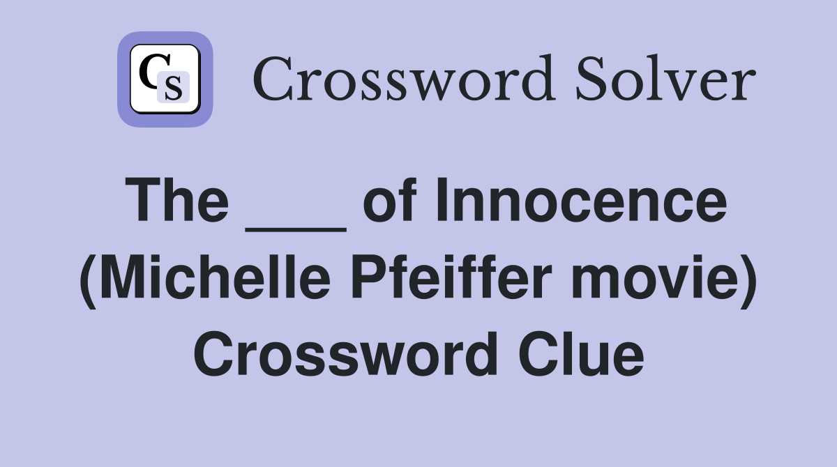 The ___ of Innocence (Michelle Pfeiffer movie) Crossword Clue