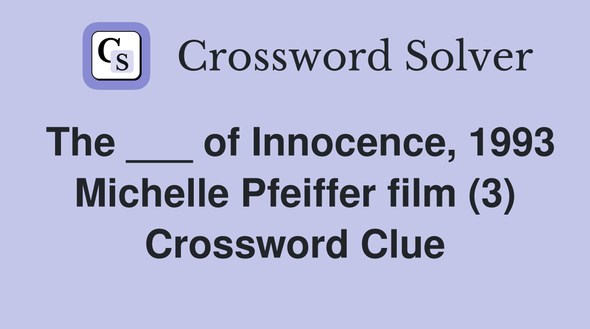 The ___ of Innocence, 1993 Michelle Pfeiffer film (3) Crossword Clue