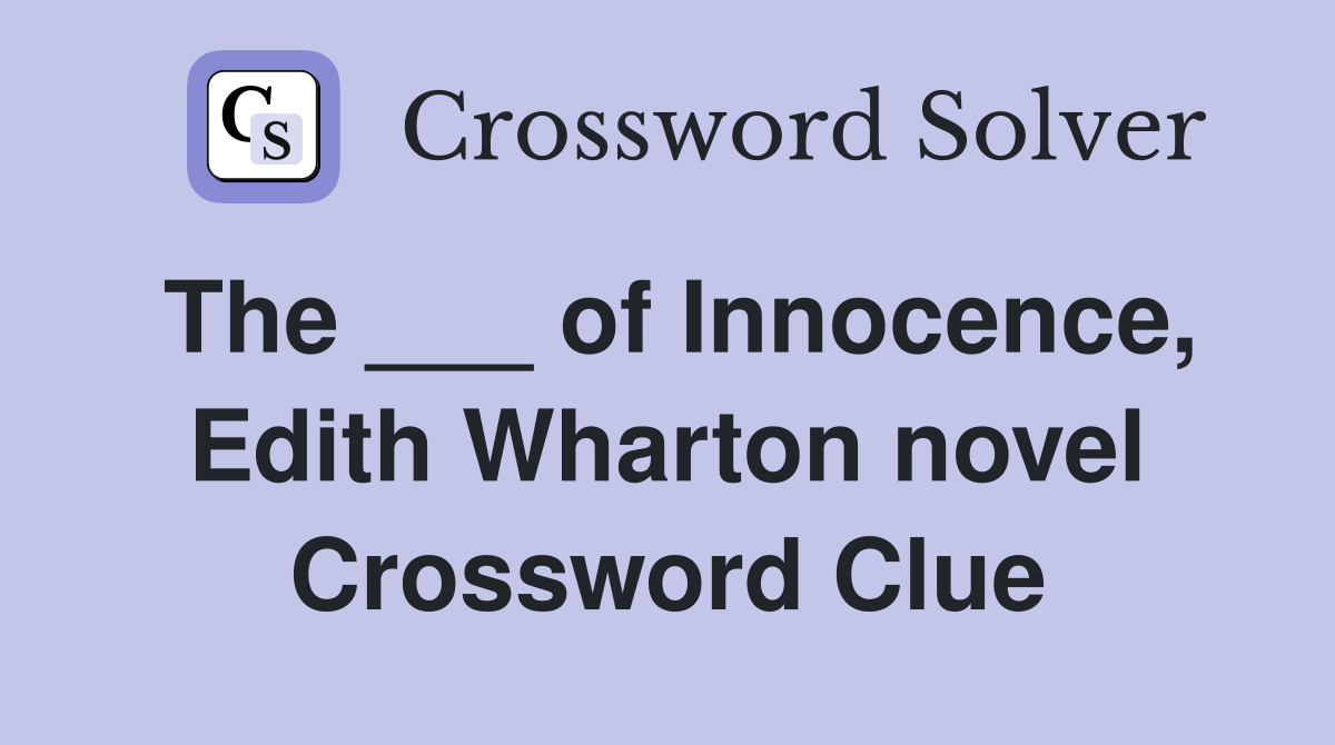The ___ of Innocence, Edith Wharton novel Crossword Clue