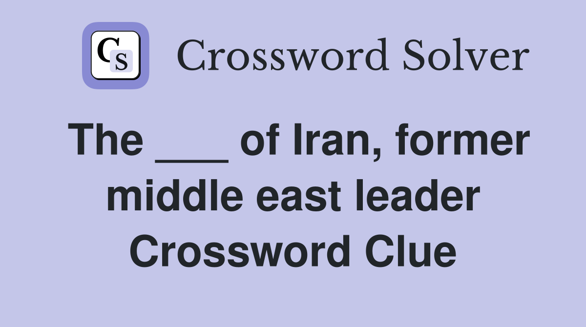 The ___ of Iran, former middle east leader Crossword Clue
